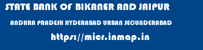 STATE BANK OF BIKANER AND JAIPUR  ANDHRA PRADESH HYDERABAD URBAN SECUNDERABAD   micr code